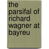 The Parsifal Of Richard Wagner At Bayreu door Peter Hately Waddell