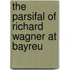 The Parsifal Of Richard Wagner At Bayreu by Peter Hately Waddell