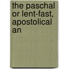 The Paschal Or Lent-Fast, Apostolical An door Peter Gunning