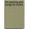 The Passing God Songs For Lovers door Richard LeGallienne