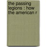 The Passing Legions : How The American R door George Buchanan Fife