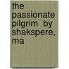 The Passionate Pilgrim  By Shakspere, Ma door Shakespeare William Shakespeare