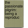 The Passionate Pilgrim: Being A Reproduc door Onbekend