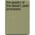 The Pastor Of The Desert, Jean Jaroussea