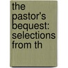The Pastor's Bequest: Selections From Th by Unknown