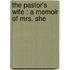The Pastor's Wife : A Memoir Of Mrs. She
