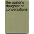 The Pastor's Daughter Or, Conversations