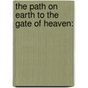 The Path On Earth To The Gate Of Heaven: door Onbekend