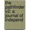 The Pathfinder V2: A Journal Of Independ by Unknown