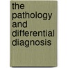 The Pathology And Differential Diagnosis door Veranus Alva Moore