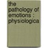 The Pathology Of Emotions : Physiologica