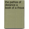 The Pathos Of Distance A Book Of A Thous door Onbekend