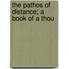 The Pathos Of Distance; A Book Of A Thou door James Hunekar