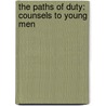 The Paths Of Duty: Counsels To Young Men by Frederic William Farrar