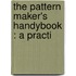 The Pattern Maker's Handybook : A Practi