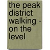 The Peak District Walking - On The Level door Norman Buckley