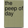The Peep Of Day door L.F.J. Sanders