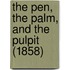 The Pen, The Palm, And The Pulpit (1858)