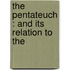 The Pentateuch : And Its Relation To The