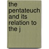 The Pentateuch And Its Relation To The J door Onbekend