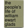 The People's Life Of William Ewart Glads by Unknown