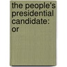 The People's Presidential Candidate: Or by Unknown