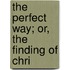 The Perfect Way; Or, The Finding Of Chri