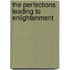 The Perfections Leading to Enlightenment