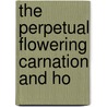 The Perpetual Flowering Carnation And Ho door E.J. Wootten