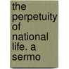 The Perpetuity Of National Life. A Sermo door E. W. Syle