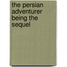The Persian Adventurer Being The Sequel door J.B. Frazer