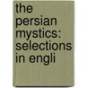 The Persian Mystics: Selections In Engli door Onbekend