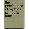 The Persistence of Myth as Symbolic Form door P. Stephenson
