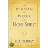 The Person And Work Of The Holy Spirit by Ruben A. Torrey