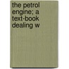 The Petrol Engine; A Text-Book Dealing W door Francis John Kean