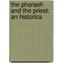 The Pharaoh And The Priest; An Historica