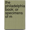 The Philadelphia Book: Or Specimens Of M door Onbekend