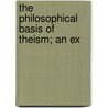 The Philosophical Basis Of Theism; An Ex door Samuel Harris