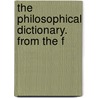 The Philosophical Dictionary. From The F by Unknown
