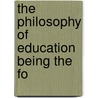 The Philosophy Of Education Being The Fo door Onbekend