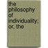 The Philosophy Of Individuality; Or, The