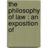 The Philosophy Of Law : An Exposition Of door Immanual Kant