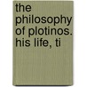 The Philosophy Of Plotinos. His Life, Ti door Plotinus Kenneth Sylvan Guthrie