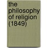The Philosophy Of Religion (1849) door Onbekend