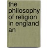 The Philosophy Of Religion In England An by Unknown