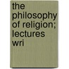 The Philosophy Of Religion; Lectures Wri door Alexander Thomas Ormond