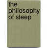The Philosophy Of Sleep by Unknown