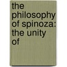 The Philosophy Of Spinoza: The Unity Of door Richard Mckeon