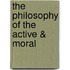 The Philosophy Of The Active &Amp; Moral