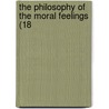 The Philosophy Of The Moral Feelings (18 door Onbekend